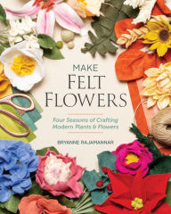 Ebook pdf torrent download Make Felt Flowers: Four Seasons of Crafting Modern Plants & Flowers