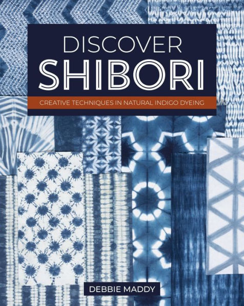 Discover Shibori: Creative Techniques Natural Indigo Dyeing