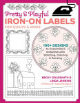 Alternative view 1 of Pretty & Playful Iron-on Labels for Quilts & More: 100+ designs to Customize & Embellish with Stitching, Coloring & Painting