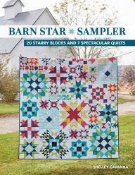 Title: Barn Star Sampler: 20 Starry Blocks and 7 Spectacular Quilts, Author: Shelley Cavanna