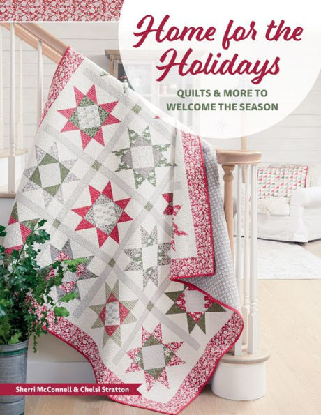 Home for the Holidays: Quilts & More to Welcome Season