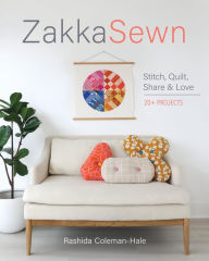 Title: Zakka Sewn: Stitch, Quilt, Share & Love; 20+ Projects, Author: Rashida Coleman-Hale