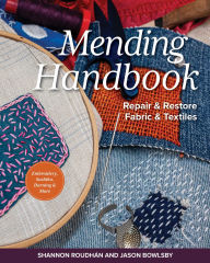 Title: Mending Handbook: Repair & Restore Fabric & Textiles, Author: Jason Bowlsby