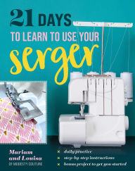 Free ebook downloads txt format 21 Days to Learn to Use Your Serger: Daily Practice, Step-by-Step Instructions, Bonus Project to Get You Started CHM