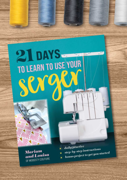 21 Days to Learn to Use Your Serger: Daily Practice, Step-by-Step Instructions, Bonus Project to Get You Started