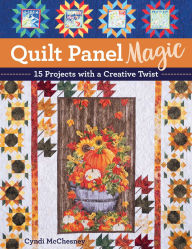 Title: Quilt Panel Magic: 15 Projects with a Creative Twist, Author: Cyndi McChesney