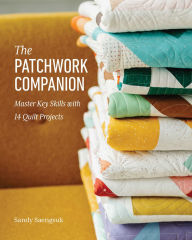 Title: The Patchwork Companion: Master Key Skills with 14 Quilt Projects, Author: Sandy Saengsuk