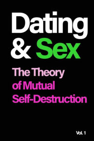 Title: Dating and Sex: The Theory of Mutual Self-Destruction, Author: Amir Said