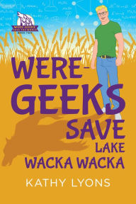 Title: Were-Geeks Save Lake Wacka Wacka, Author: Kathy Lyons