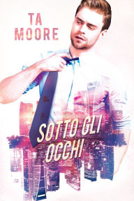 Title: Sotto gli occhi, Author: TA Moore