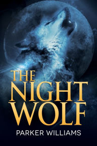 Title: The Night Wolf, Author: Parker Williams