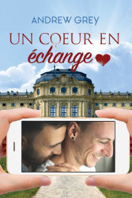 Title: Un coeur en échange, Author: Andrew Grey