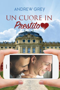 Title: Un cuore in prestito, Author: Andrew Grey