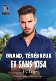 Title: Grand, tï¿½nï¿½breux et sans visa, Author: Bru Baker