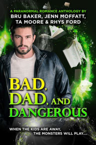 Ipod download ebooks Bad, Dad, and Dangerous by Rhys Ford, Bru Baker, Jenn Moffatt, TA Moore 9781644057124