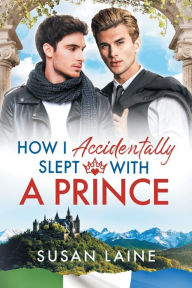 Title: How I Accidentally Slept With a Prince, Author: Susan Laine