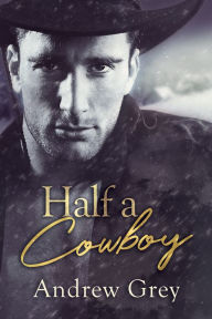 Title: Half a Cowboy, Author: Andrew Grey