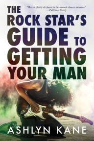 Title: The Rock Star's Guide to Getting Your Man, Author: Ashlyn Kane
