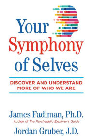 Title: Your Symphony of Selves: Discover and Understand More of Who We Are, Author: James Fadiman Ph.D.
