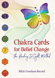 Title: Chakra Cards for Belief Change: The Healing InSight Method, Author: Nikki Gresham-Record