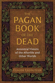 Free download books kindle The Pagan Book of the Dead: Ancestral Visions of the Afterlife and Other Worlds ePub RTF