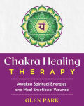 Alternative view 1 of Chakra Healing Therapy: Awaken Spiritual Energies and Heal Emotional Wounds