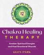 Chakra Healing Therapy: Awaken Spiritual Energies and Heal Emotional Wounds