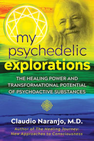 Free books download audible My Psychedelic Explorations: The Healing Power and Transformational Potential of Psychoactive Substances English version by Claudio Naranjo