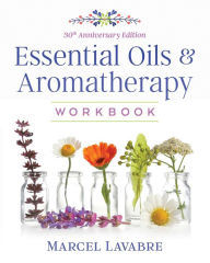 Title: Essential Oils and Aromatherapy Workbook, Author: Marcel Lavabre