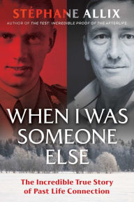 Title: When I Was Someone Else: The Incredible True Story of Past Life Connection, Author: Stéphane Allix