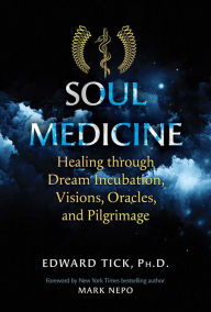 Free books download for android Soul Medicine: Healing through Dream Incubation, Visions, Oracles, and Pilgrimage