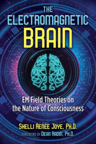 Ebooks magazines download The Electromagnetic Brain: EM Field Theories on the Nature of Consciousness
