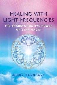 Download book to iphone Healing with Light Frequencies: The Transformative Power of Star Magic iBook English version 9781644111093