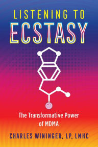 Public domain free downloads books Listening to Ecstasy: The Transformative Power of MDMA by Charles Wininger 9781644111161 (English Edition)