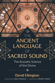 Title: The Ancient Language of Sacred Sound: The Acoustic Science of the Divine, Author: David Elkington
