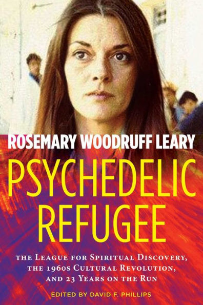 Psychedelic Refugee: the League for Spiritual Discovery, 1960s Cultural Revolution, and 23 Years on Run