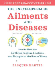 Free ebooks torrents download The Encyclopedia of Ailments and Diseases: How to Heal the Conflicted Feelings, Emotions, and Thoughts at the Root of Illness
