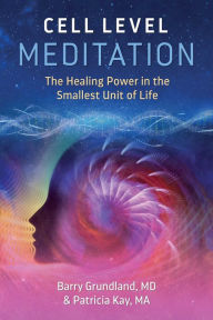Ebook kostenlos downloaden Cell Level Meditation: The Healing Power in the Smallest Unit of Life