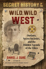 Ipod and download books Secret History of the Wild, Wild West: Outlaws, Secret Societies, and the Hidden Agenda of the Elites (English Edition) 9781644112304 by Daniel J. Duke PDB ePub FB2