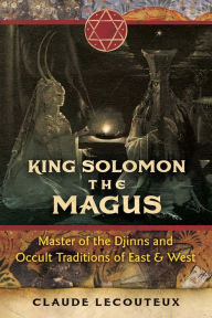 Title: King Solomon the Magus: Master of the Djinns and Occult Traditions of East and West, Author: Claude Lecouteux