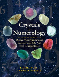 Title: Crystals and Numerology: Decode Your Numbers and Support Your Life Path with Healing Stones, Author: Editha Wuest