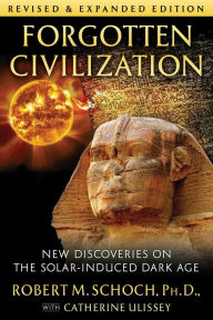 Download free books in pdf format Forgotten Civilization: New Discoveries on the Solar-Induced Dark Age 9781644112922 by Robert M. Schoch Ph.D., Catherine Ulissey