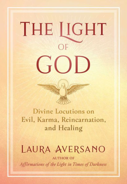 The Light of God: Divine Locutions on Evil, Karma, Reincarnation, and Healing