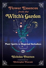 Ebook for manual testing download Flower Essences from the Witch's Garden: Plant Spirits in Magickal Herbalism 9781644113004 PDB CHM
