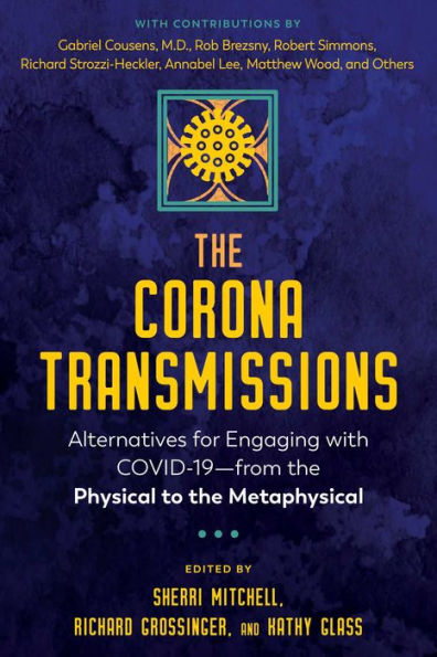 The Corona Transmissions: Alternatives for Engaging with COVID-19-from the Physical to the Metaphysical