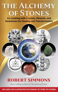 Title: The Alchemy of Stones: Co-creating with Crystals, Minerals, and Gemstones for Healing and Transformation, Author: Robert Simmons
