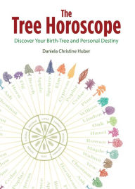 Title: The Tree Horoscope: Discover Your Birth-Tree and Personal Destiny, Author: Daniela Christine Huber