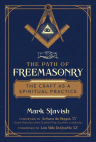 Title: The Path of Freemasonry: The Craft as a Spiritual Practice, Author: Mark Stavish