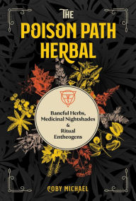 Public domain free downloads books The Poison Path Herbal: Baneful Herbs, Medicinal Nightshades, and Ritual Entheogens by  (English literature) 9781644113349 CHM