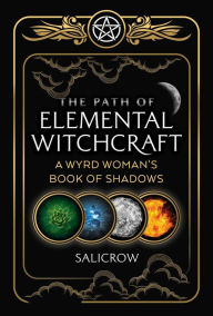 Free textbook audio downloads The Path of Elemental Witchcraft: A Wyrd Woman's Book of Shadows by Salicrow iBook FB2 English version 9781644113370